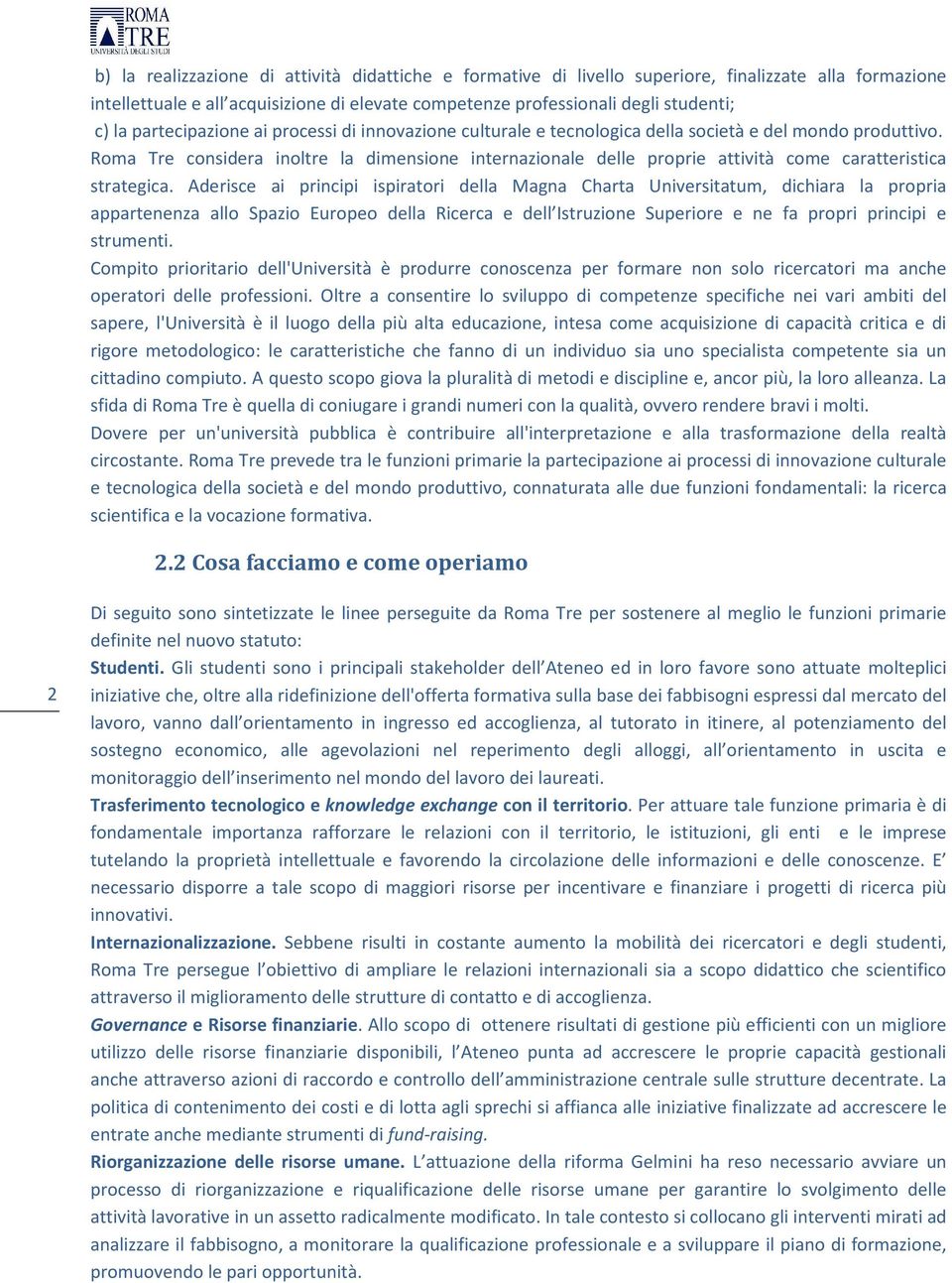 Roma Tre considera inoltre la dimensione internazionale delle proprie attività come caratteristica strategica.