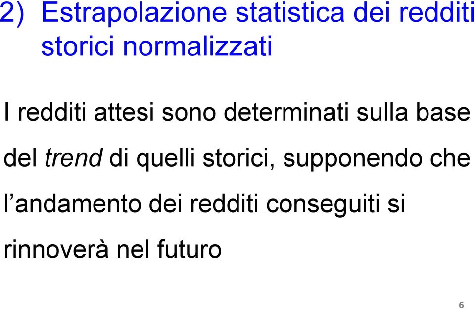 base del trend di quelli storici, supponendo che l