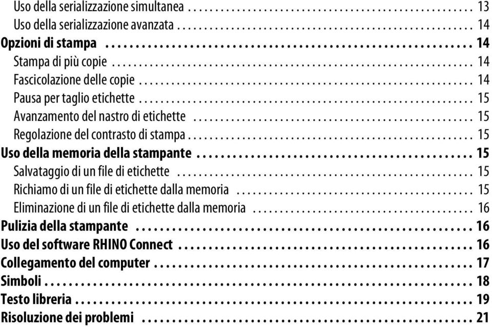 ............................................................. 14 Pausa per taglio etichette.............................................................. 15 Avanzamento del nastro di etichette.