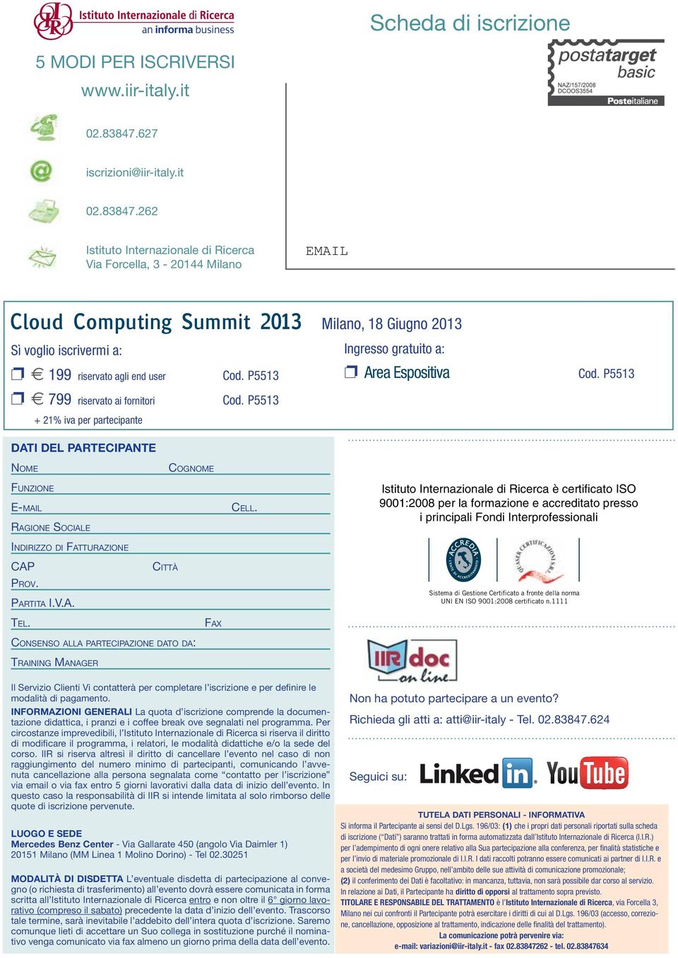 262 Istituto Internazionale di Ricerca Via Forcella, 3-20144 Milano Cloud Computing Summit 2013 Milano, 18 Giugno 2013 Sì voglio iscrivermi a: Ingresso gratuito a: Cod.