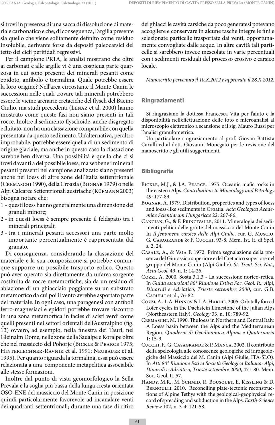 di conseguenza, l argilla presente sia quello che viene solitamente definito come residuo insolubile, derivante forse da depositi paleocarsici del tetto dei cicli peritidali regressivi.