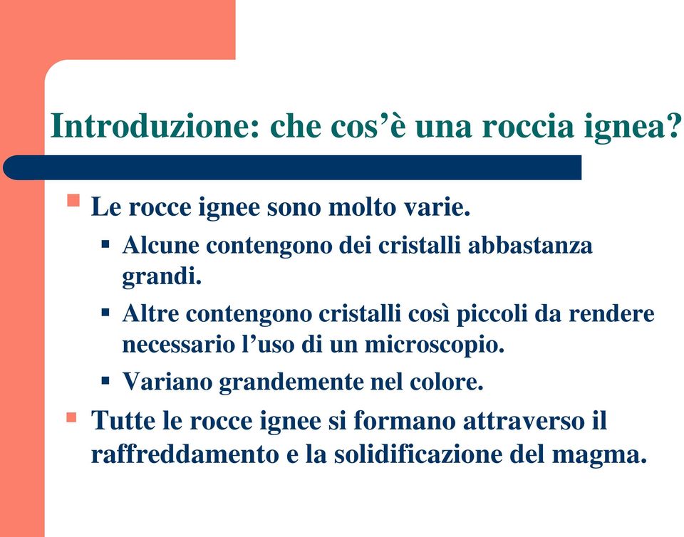 Altre contengono cristalli così piccoli da rendere necessario l uso di un