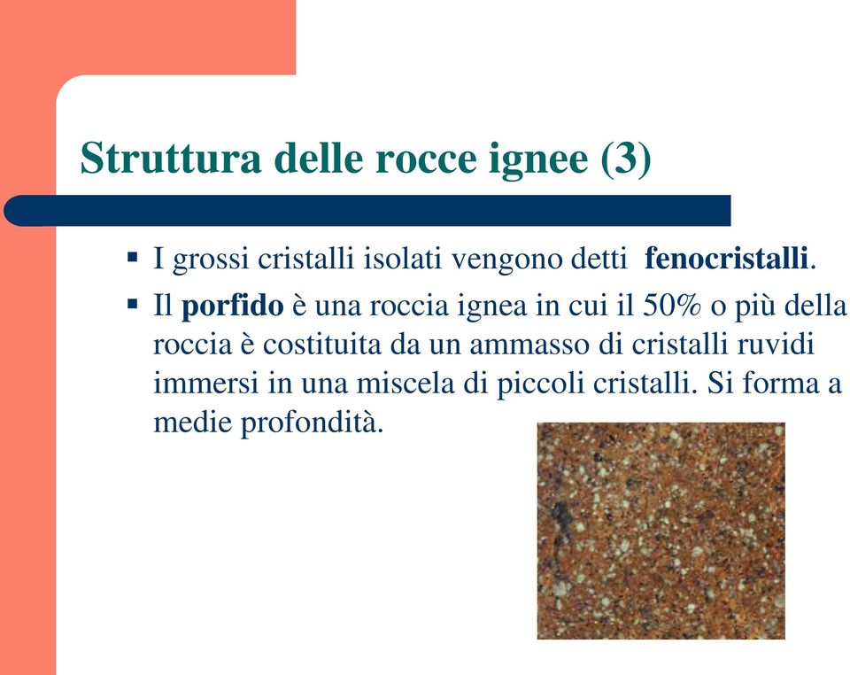 Il porfido è una roccia ignea in cui il 50% o più della roccia è