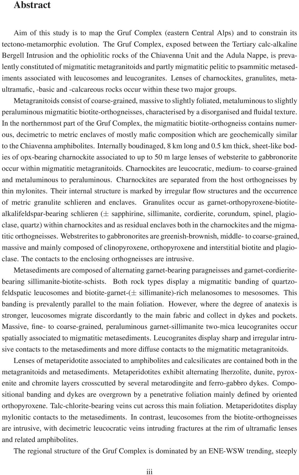 metagranitoids and partly migmatitic pelitic to psammitic metasediments associated with leucosomes and leucogranites.