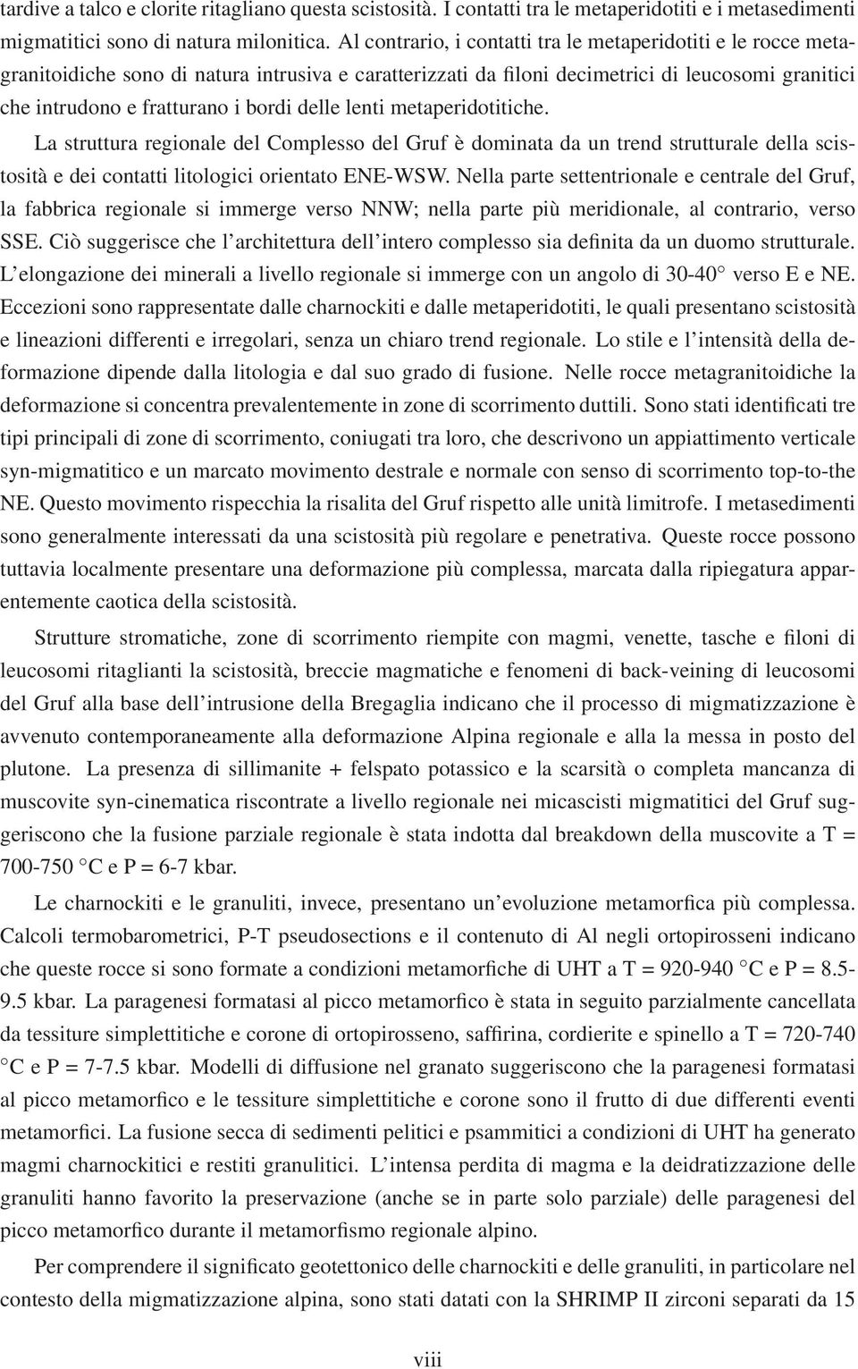 delle lenti metaperidotitiche. La struttura regionale del Complesso del Gruf è dominata da un trend strutturale della scistosità e dei contatti litologici orientato ENE-WSW.