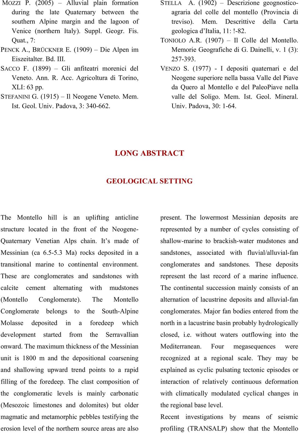 Univ. Padova, 3: 340-662. STELLA A. (1902) Descrizione geognosticoagraria del colle del montello (Provincia di treviso). Mem. Descrittive della Carta geologica d Italia, 11:!-82. TONIOLO A.R.