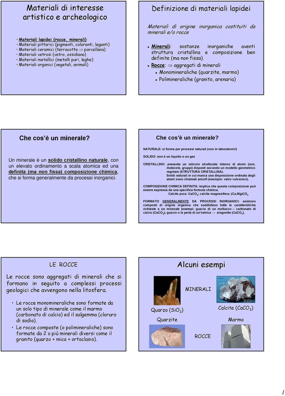 Minerali: : sostanze inorganiche aventi struttura cristallina e composizione ben definite (ma non fissa).