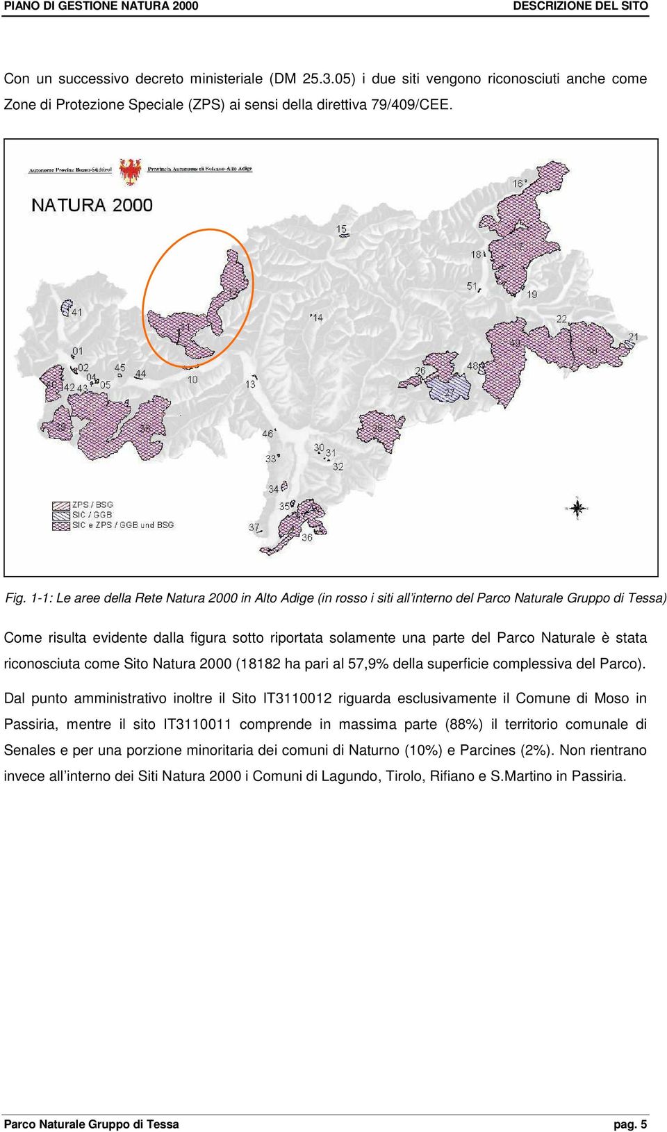 Naturale è stata riconosciuta come Sito Natura 2000 (18182 ha pari al 57,9% della superficie complessiva del Parco).