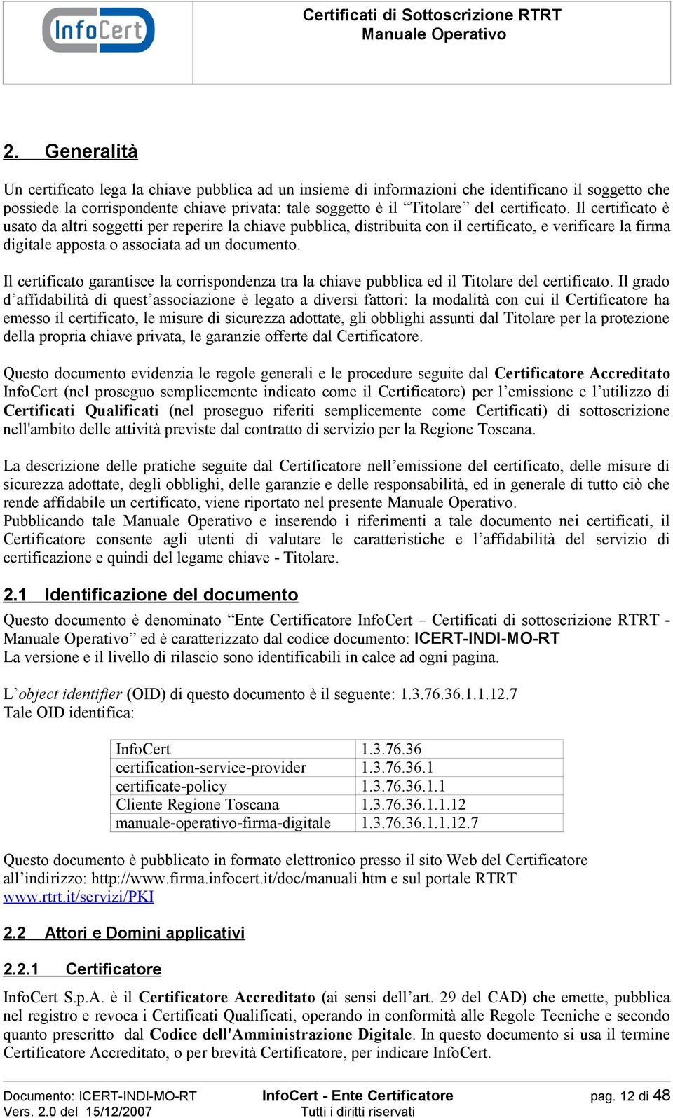 Il certificato garantisce la corrispondenza tra la chiave pubblica ed il Titolare del certificato.