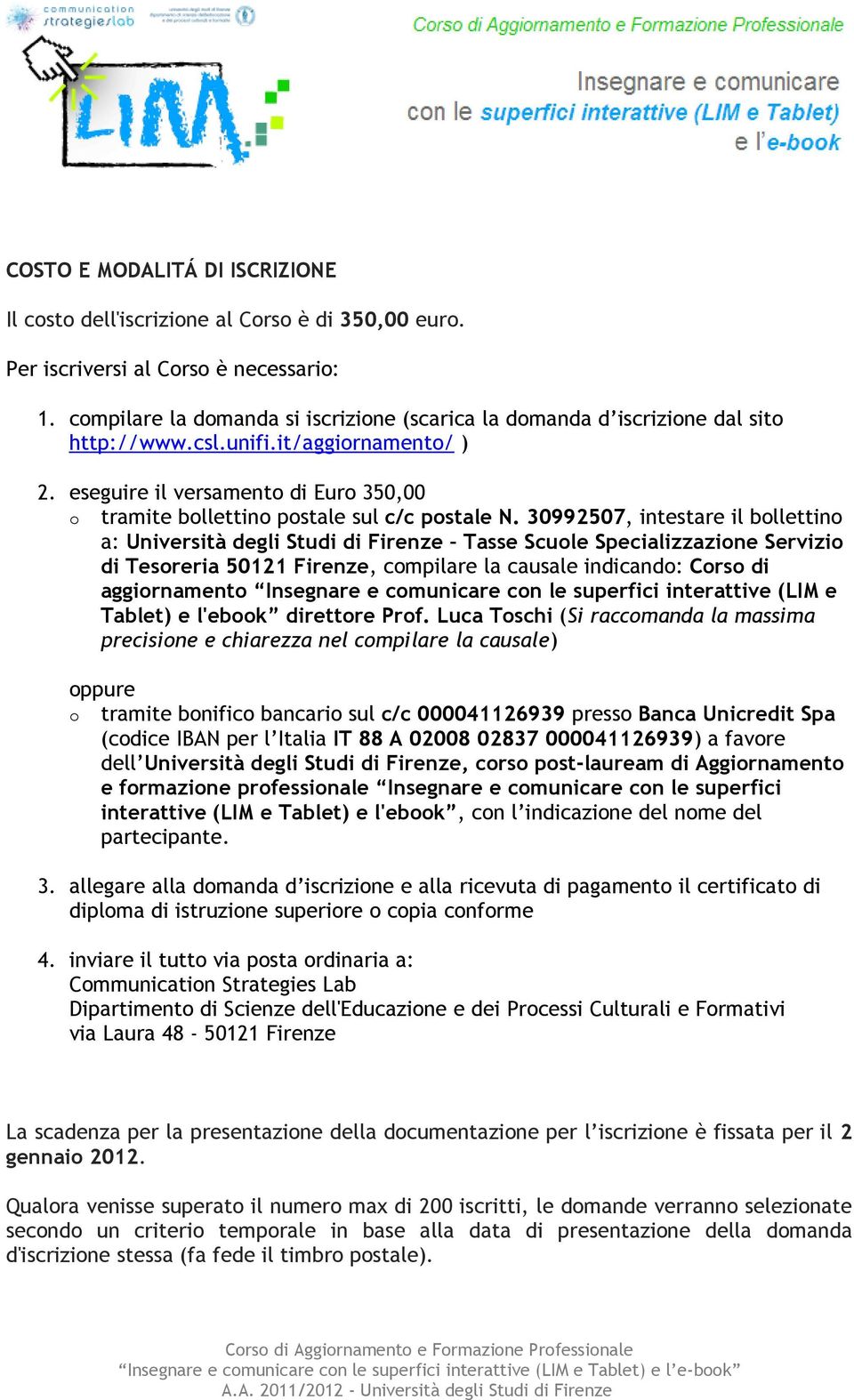 eseguire il versamento di Euro 350,00 o tramite bollettino postale sul c/c postale N.