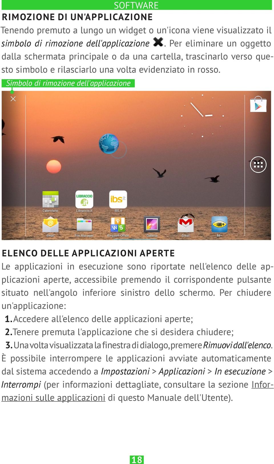 Simbolo di rimozione dell'applicazione ELENCO DELLE APPLICAZIONI APERTE Le applicazioni in esecuzione sono riportate nell'elenco delle applicazioni aperte, accessibile premendo il corrispondente