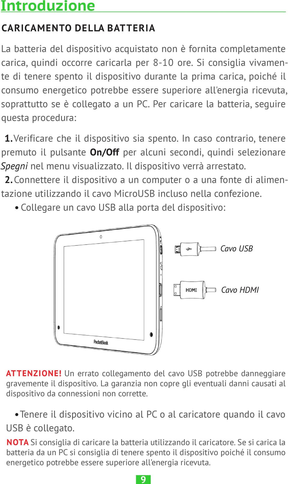 Per caricare la batteria, seguire questa procedura: 1. Verificare che il dispositivo sia spento.