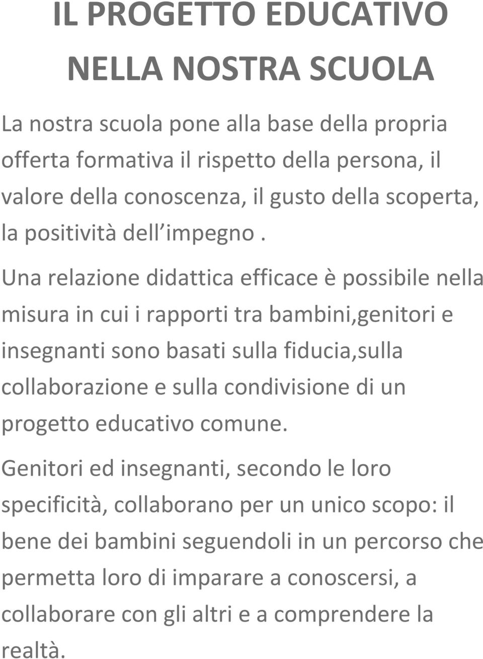 Una relazione didattica efficace è possibile nella misura in cui i rapporti tra bambini,genitori e insegnanti sono basati sulla fiducia,sulla collaborazione e