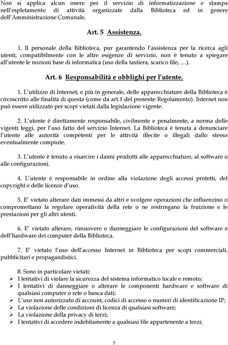 informatica (uso della tastiera, scarico file, ). Art. 6 Responsabilità e obblighi per l utente. 1.