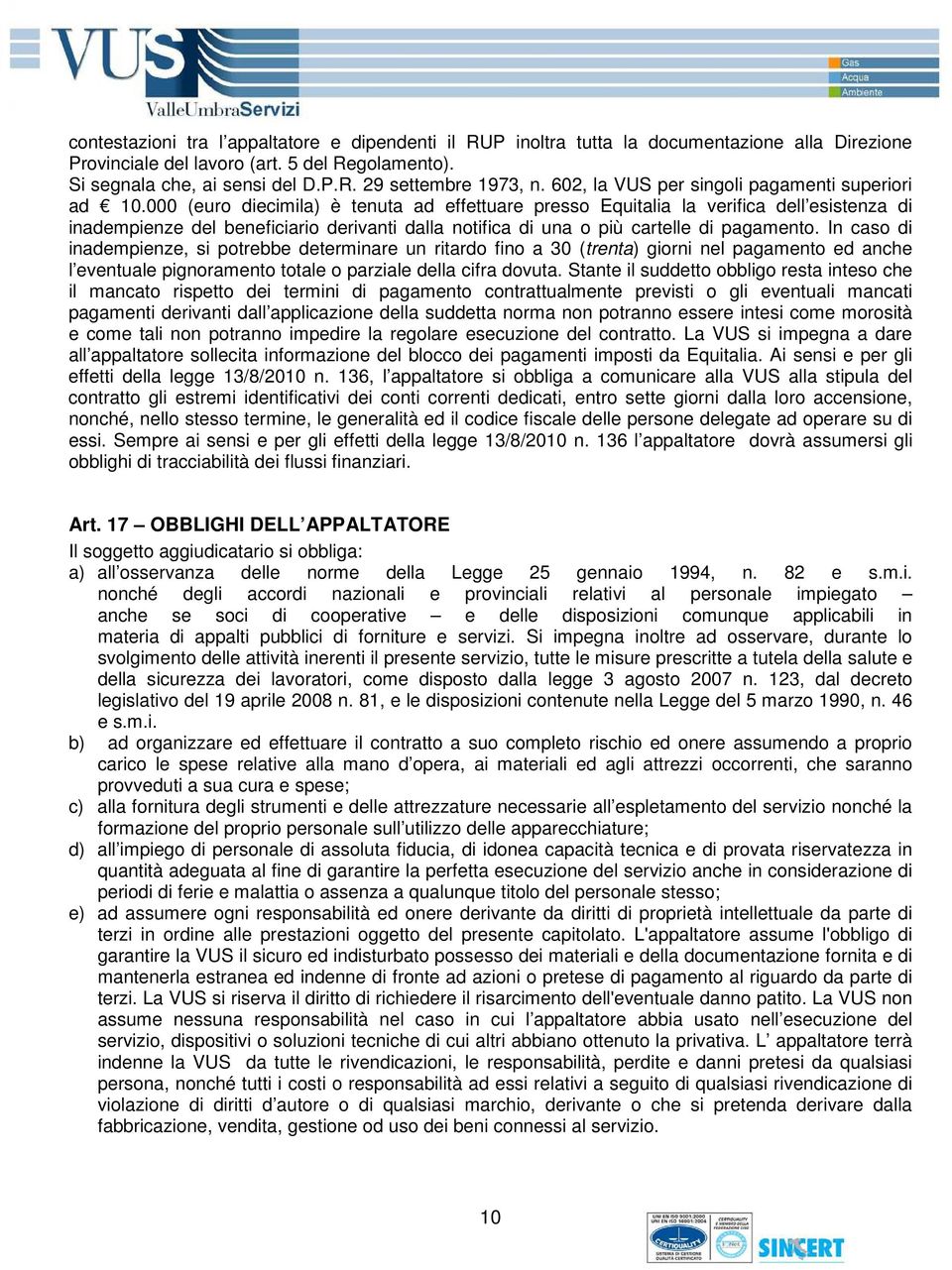 000 (euro diecimila) è tenuta ad effettuare presso Equitalia la verifica dell esistenza di inadempienze del beneficiario derivanti dalla notifica di una o più cartelle di pagamento.