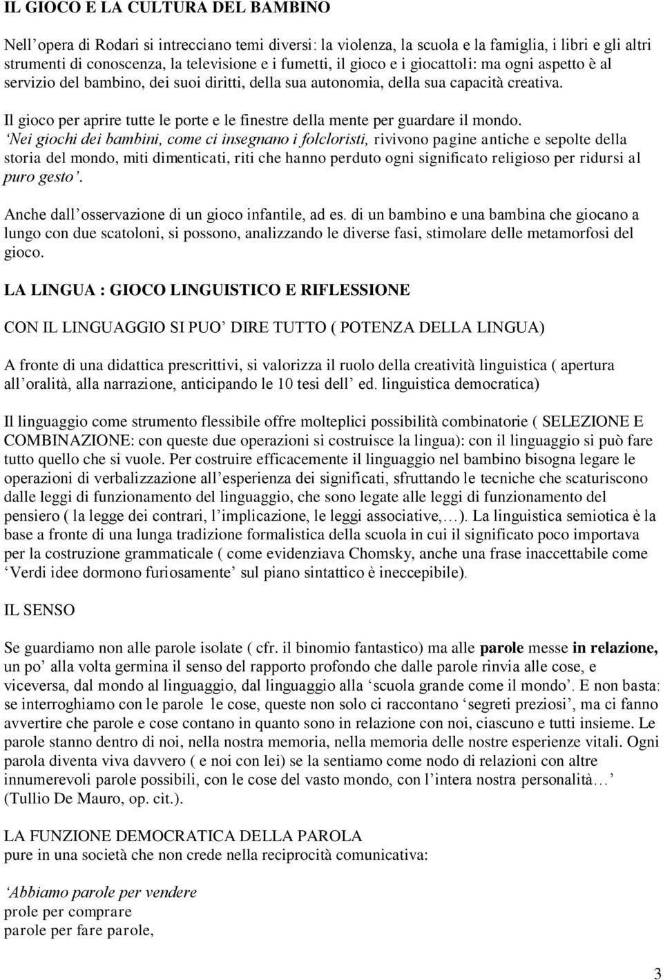 Il gioco per aprire tutte le porte e le finestre della mente per guardare il mondo.