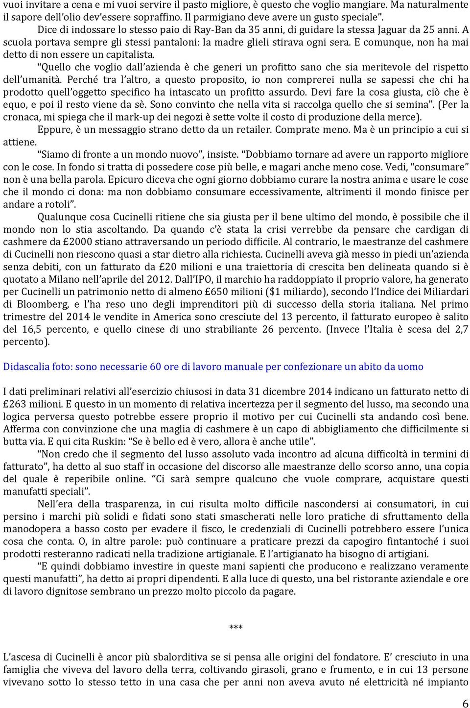 E comunque, non ha mai detto di non essere un capitalista. Quello che voglio dall azienda è che generi un profitto sano che sia meritevole del rispetto dell umanità.