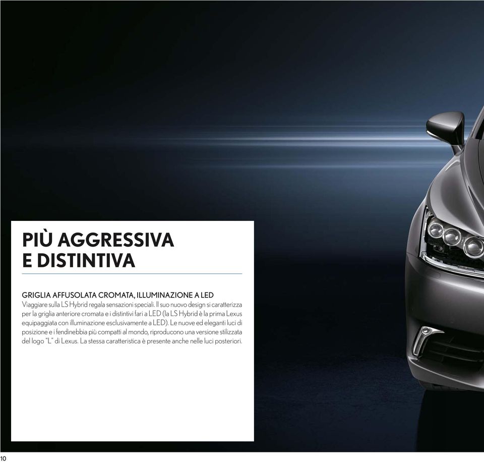 Il suo nuovo design si caratterizza per la griglia anteriore cromata e i distintivi fari a LED (la LS Hybrid è la prima Lexus
