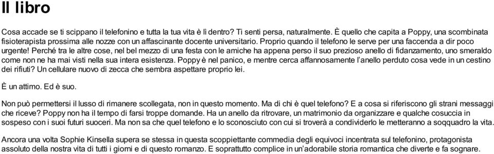 Perché tra le altre cose, nel bel mezzo di una festa con le amiche ha appena perso il suo prezioso anello di fidanzamento, uno smeraldo come non ne ha mai visti nella sua intera esistenza.