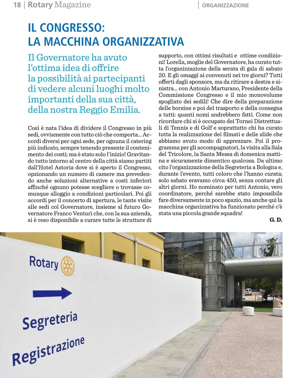 Così è nata l idea di dividere il Congresso in più sedi, ovviamente con tutto ciò che comporta Accordi diversi per ogni sede, per ognuna il catering più indicato, sempre tenendo presente il