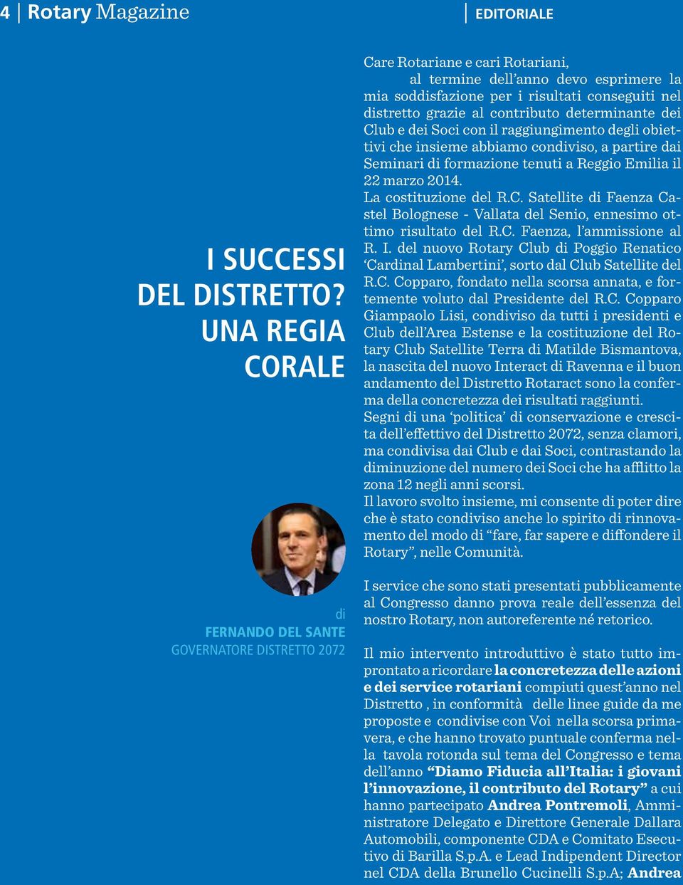 grazie al contributo determinante dei Club e dei Soci con il raggiungimento degli obiettivi che insieme abbiamo condiviso, a partire dai Seminari di formazione tenuti a Reggio Emilia il 22 marzo 2014.