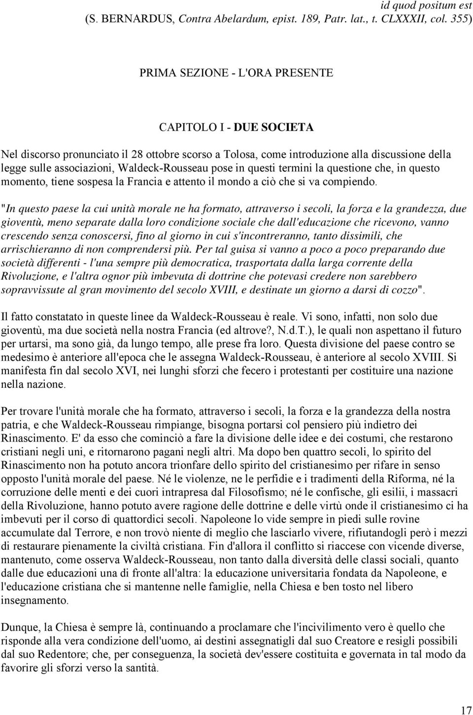 Waldeck-Rousseau pose in questi termini la questione che, in questo momento, tiene sospesa la Francia e attento il mondo a ciò che si va compiendo.