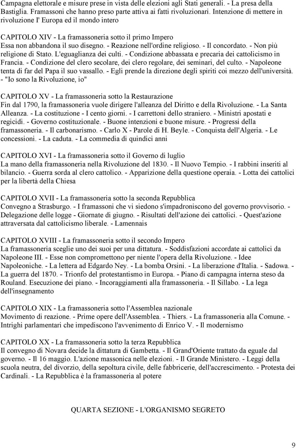 - Il concordato. - Non più religione di Stato. L'eguaglianza dei culti. - Condizione abbassata e precaria dei cattolicismo in Francia.