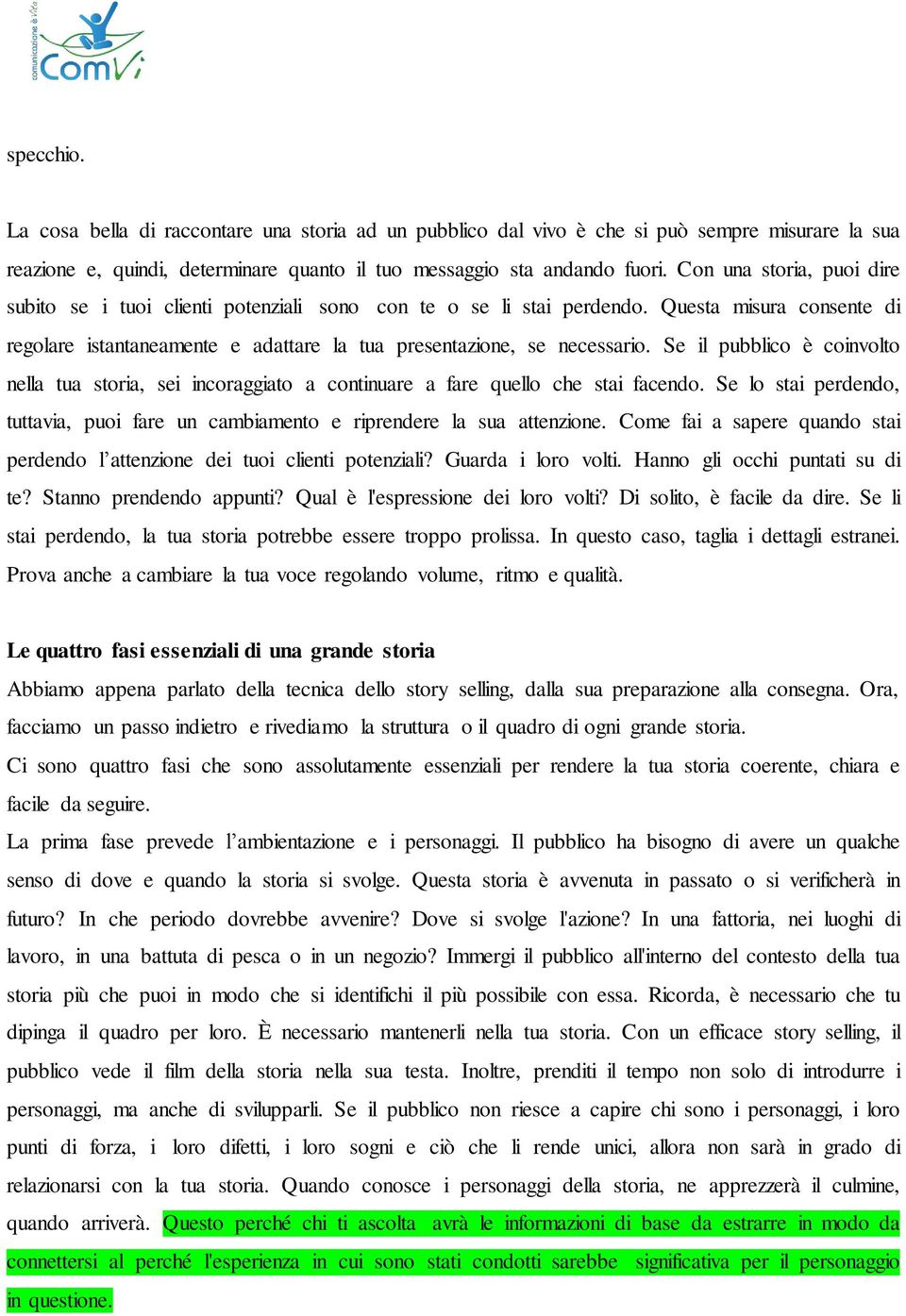 Se il pubblico è coinvolto nella tua storia, sei incoraggiato a continuare a fare quello che stai facendo. Se lo stai perdendo, tuttavia, puoi fare un cambiamento e riprendere la sua attenzione.