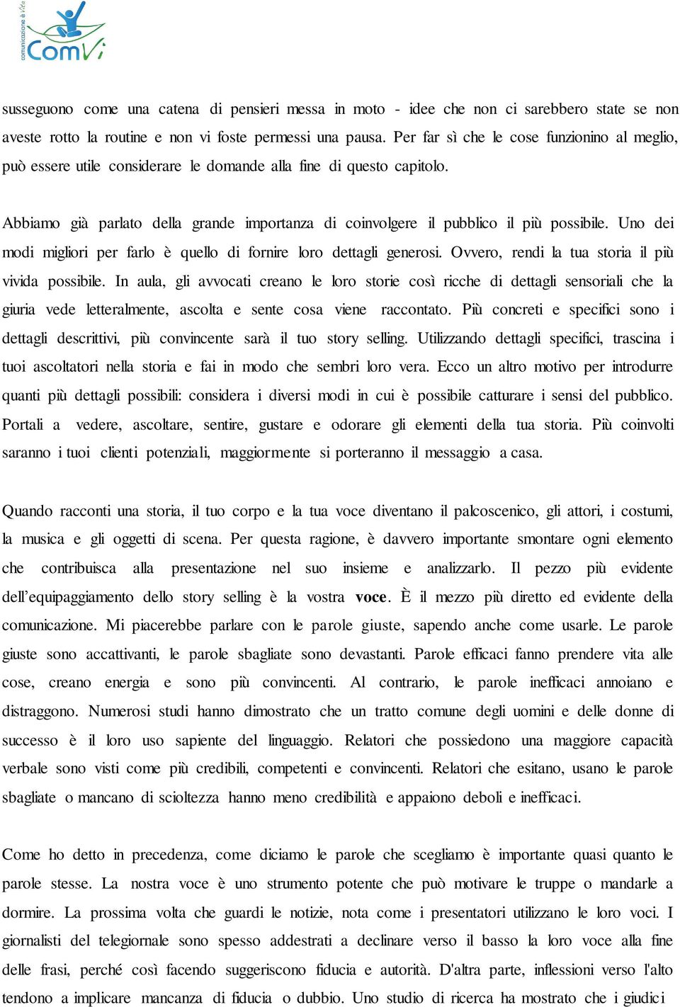 Abbiamo già parlato della grande importanza di coinvolgere il pubblico il più possibile. Uno dei modi migliori per farlo è quello di fornire loro dettagli generosi.