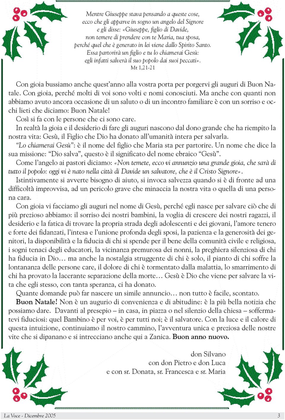 Mt 1,21-21 Con gioia bussiamo anche quest anno alla vostra porta per porgervi gli auguri di Buon Natale. Con gioia, perché molti di voi sono volti e nomi conosciuti.