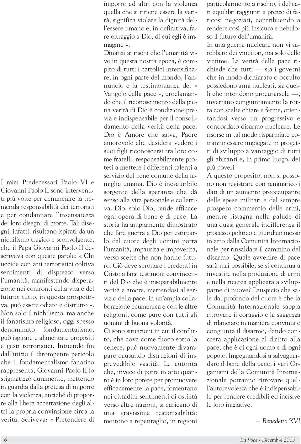 disprezzo verso l umanità, manifestando disperazione nei confronti della vita e del futuro: tutto, in questa prospettiva, può essere odiato e distrutto».