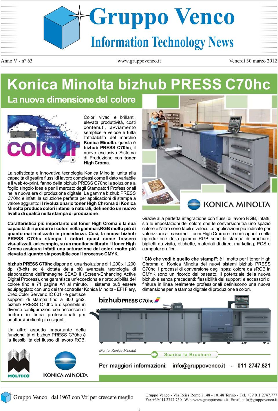 l'affidabilità del marchio Konica Minolta: questa è bizhub PRESS C70hc, il nuovo esclusivo Sistema di Produzione con toner High Croma.