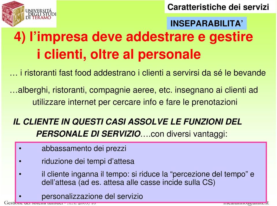 insegnano ai clienti ad utilizzare internet per cercare info e fare le prenotazioni IL CLIENTE IN QUESTI CASI ASSOLVE LE FUNZIONI DEL PERSONALE DI