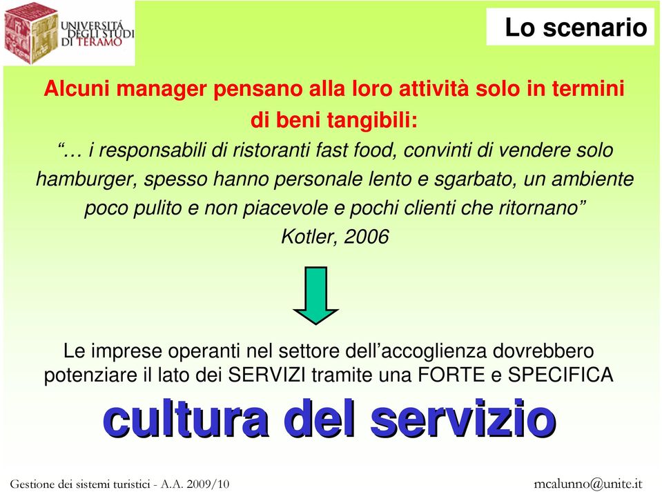 ambiente poco pulito e non piacevole e pochi clienti che ritornano Kotler, 2006 Le imprese operanti nel