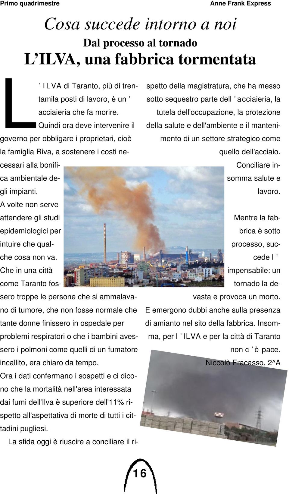 A volte non serve attendere gli studi epidemiologici per intuire che qualche cosa non va.