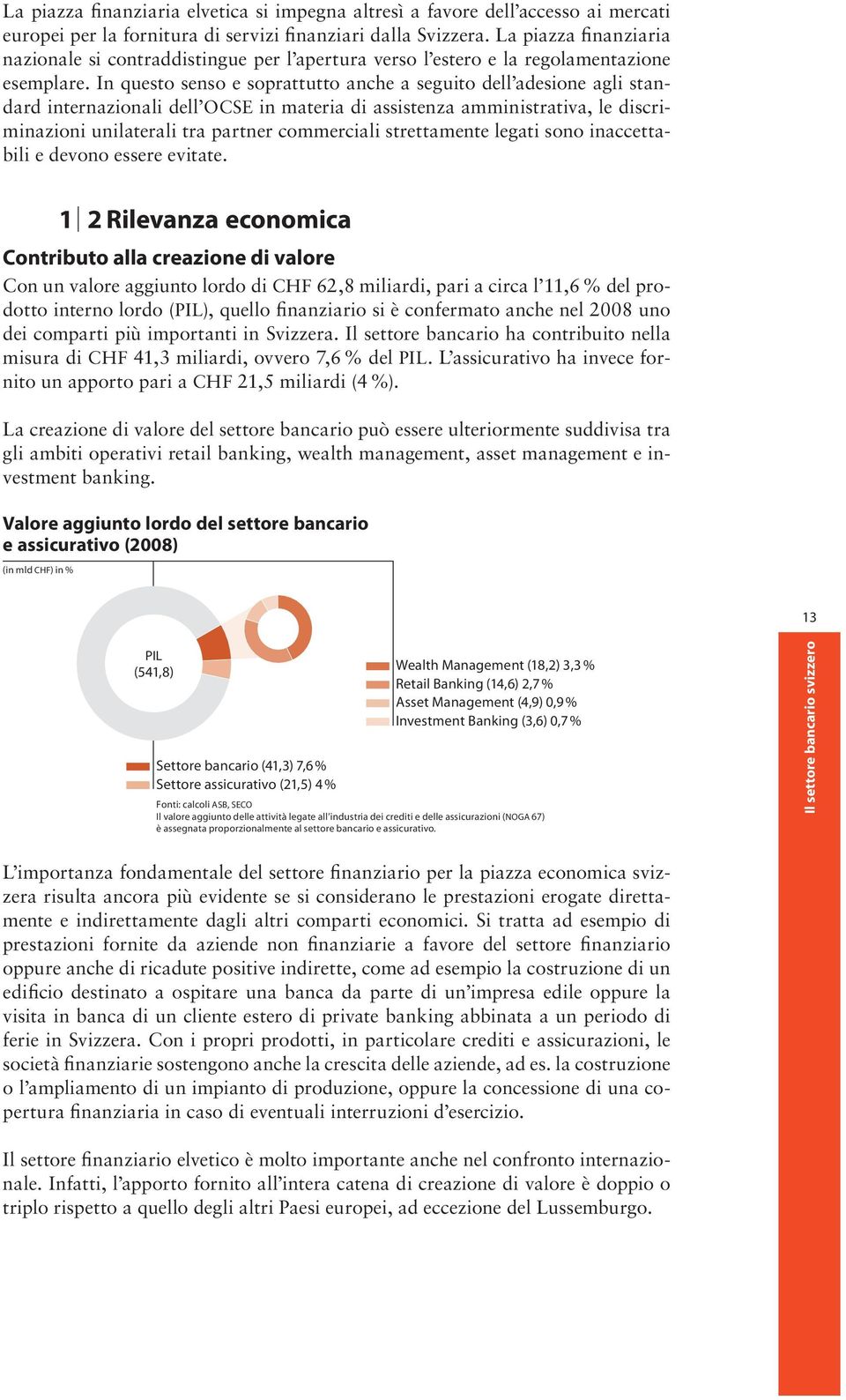 In questo senso e soprattutto anche a seguito dell adesione agli standard internazionali dell OCSE in materia di assistenza amministrativa, le discriminazioni unilaterali tra partner commerciali