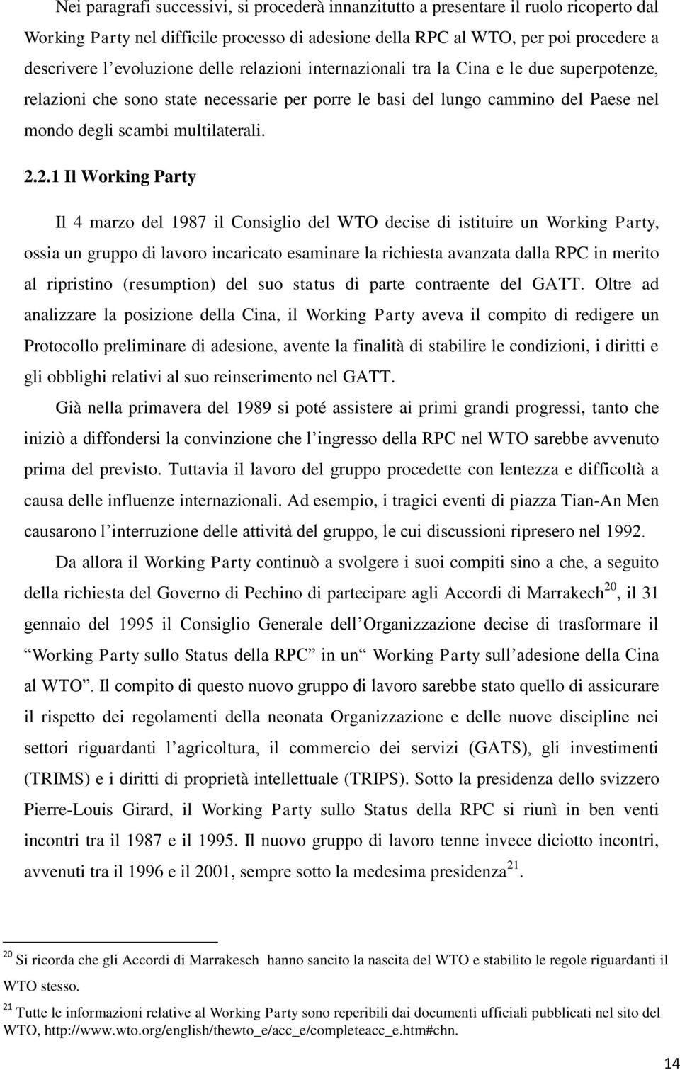 2.1 Il Working Party Il 4 marzo del 1987 il Consiglio del WTO decise di istituire un Working Party, ossia un gruppo di lavoro incaricato esaminare la richiesta avanzata dalla RPC in merito al