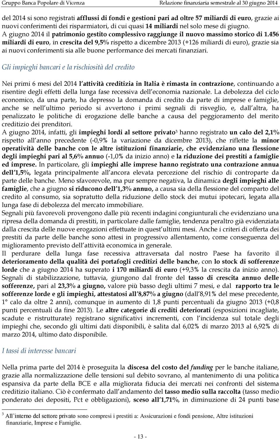 456 miliardi di euro, in crescita del 9,5% rispetto a dicembre 2013 (+126 miliardi di euro), grazie sia ai nuovi conferimenti sia alle buone performance dei mercati finanziari.