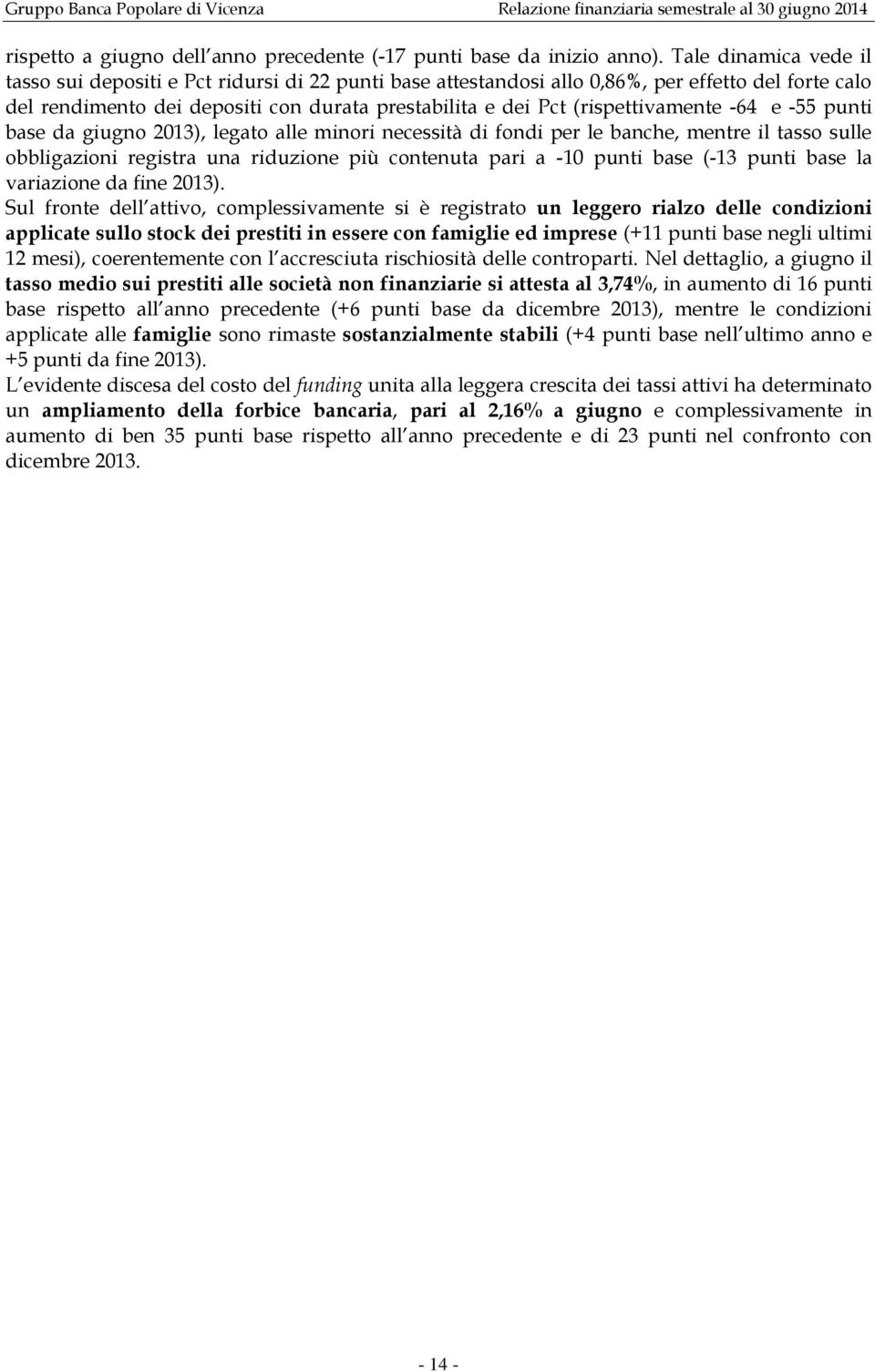 (rispettivamente -64 e -55 punti base da giugno 2013), legato alle minori necessità di fondi per le banche, mentre il tasso sulle obbligazioni registra una riduzione più contenuta pari a -10 punti