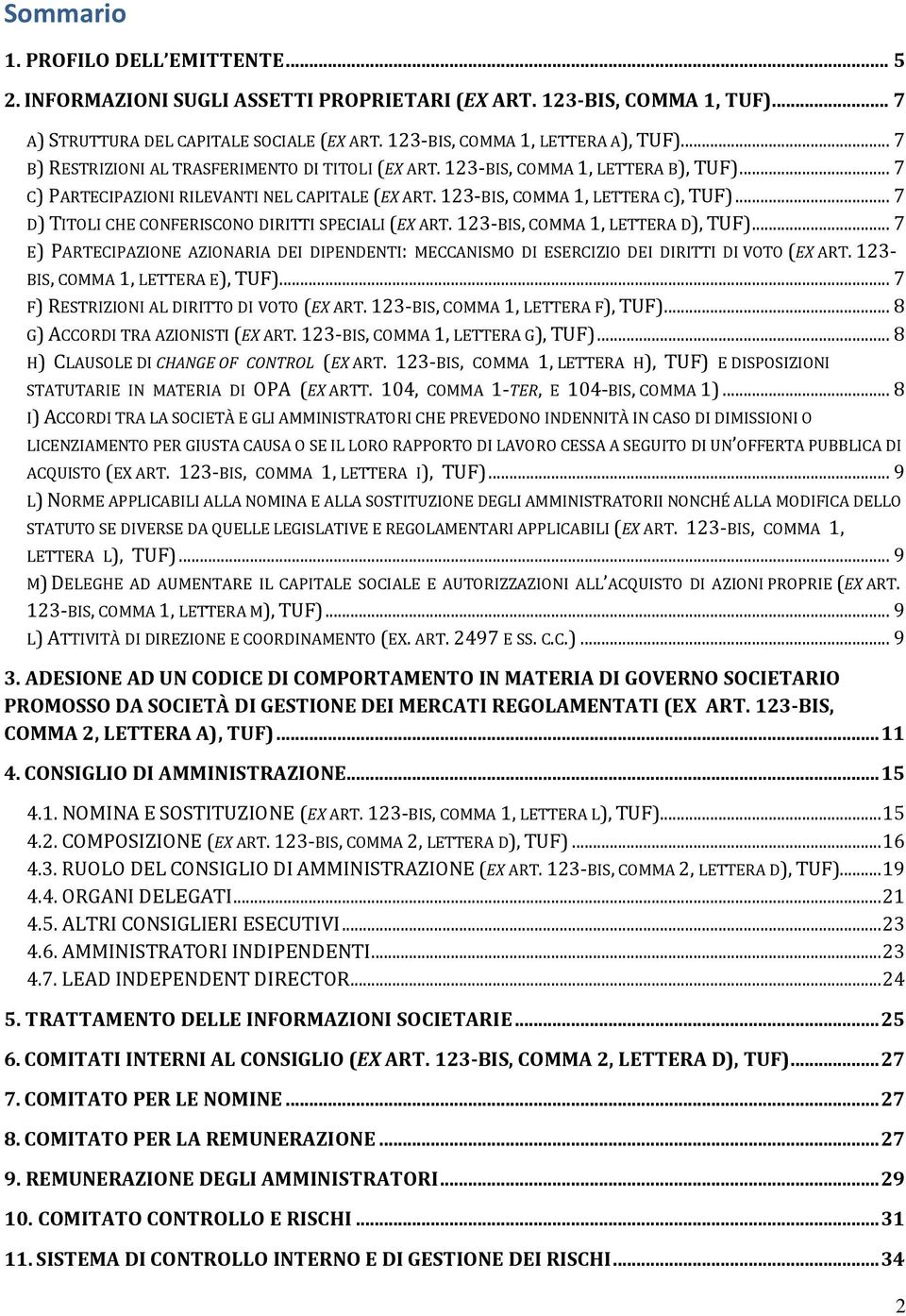 .. 7 D) TITOLI CHE CONFERISCONO DIRITTI SPECIALI (EX ART. 123-BIS, COMMA 1, LETTERA D), TUF)... 7 E) PARTECIPAZIONE AZIONARIA DEI DIPENDENTI: MECCANISMO DI ESERCIZIO DEI DIRITTI DI VOTO (EX ART.