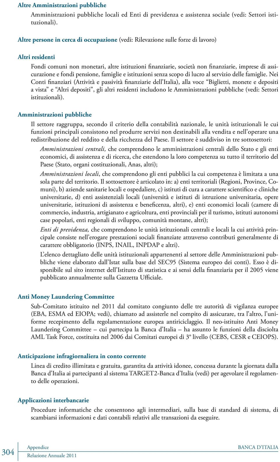 assicurazione e fondi pensione, famiglie e istituzioni senza scopo di lucro al servizio delle famiglie.