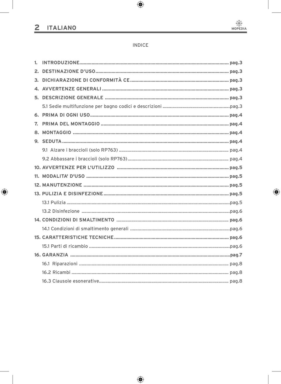 SEDUTA... pag.4 9.1 Alzare i braccioli (solo RP763)... pag.4 9.2 Abbassare i braccioli (solo RP763)... pag.4 10. AVVERTENZE PER L'UTILIZZO... pag.5 11. MODALITA' D'USO... pag.5 12. MANUTENZIONE... pag.5 13.