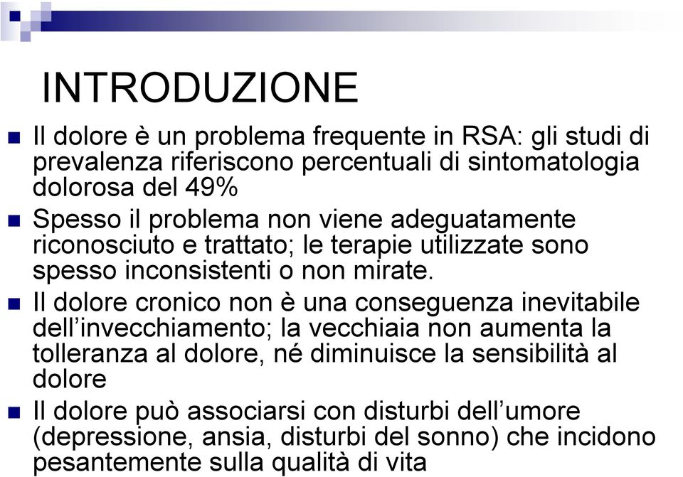 Il dolore cronico non è una conseguenza inevitabile dell invecchiamento; la vecchiaia non aumenta la tolleranza al dolore, né diminuisce la