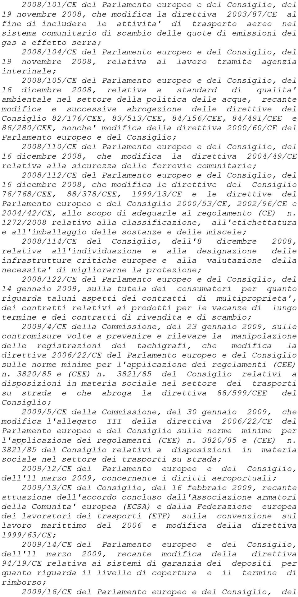 europeo e del Consiglio, del 16 dicembre 2008, relativa a standard di qualita' ambientale nel settore della politica delle acque, recante modifica e successiva abrogazione delle direttive del