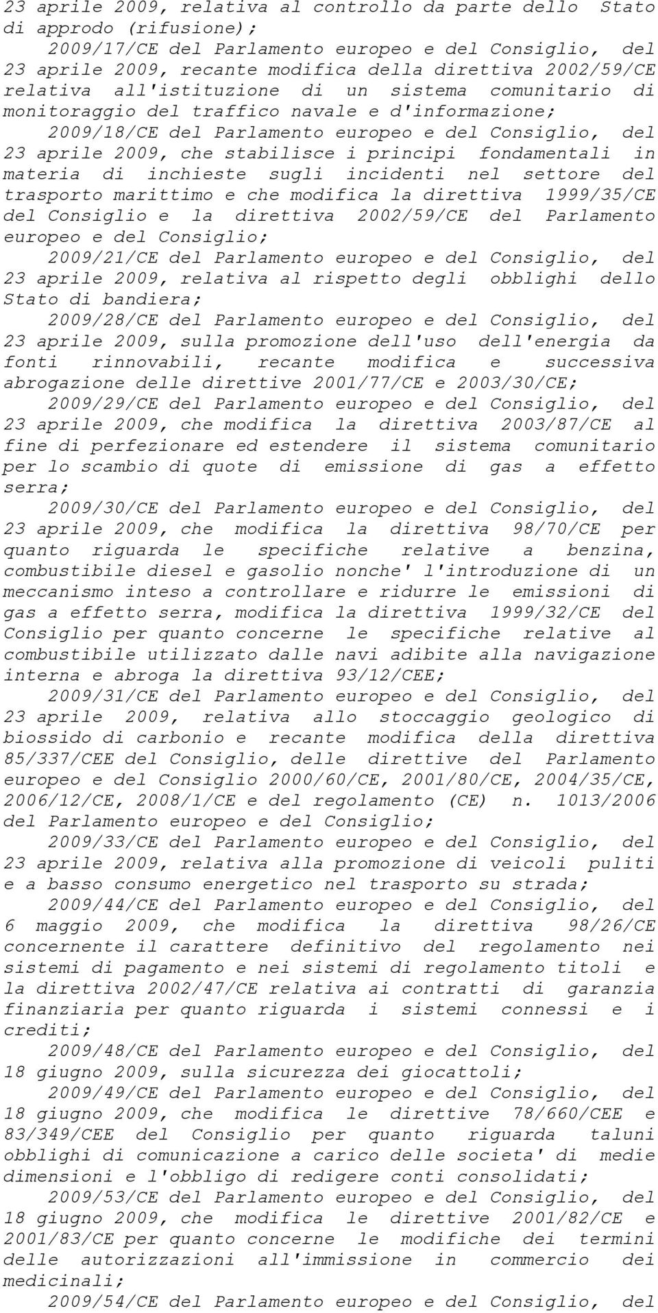 principi fondamentali in materia di inchieste sugli incidenti nel settore del trasporto marittimo e che modifica la direttiva 1999/35/CE del Consiglio e la direttiva 2002/59/CE del Parlamento europeo