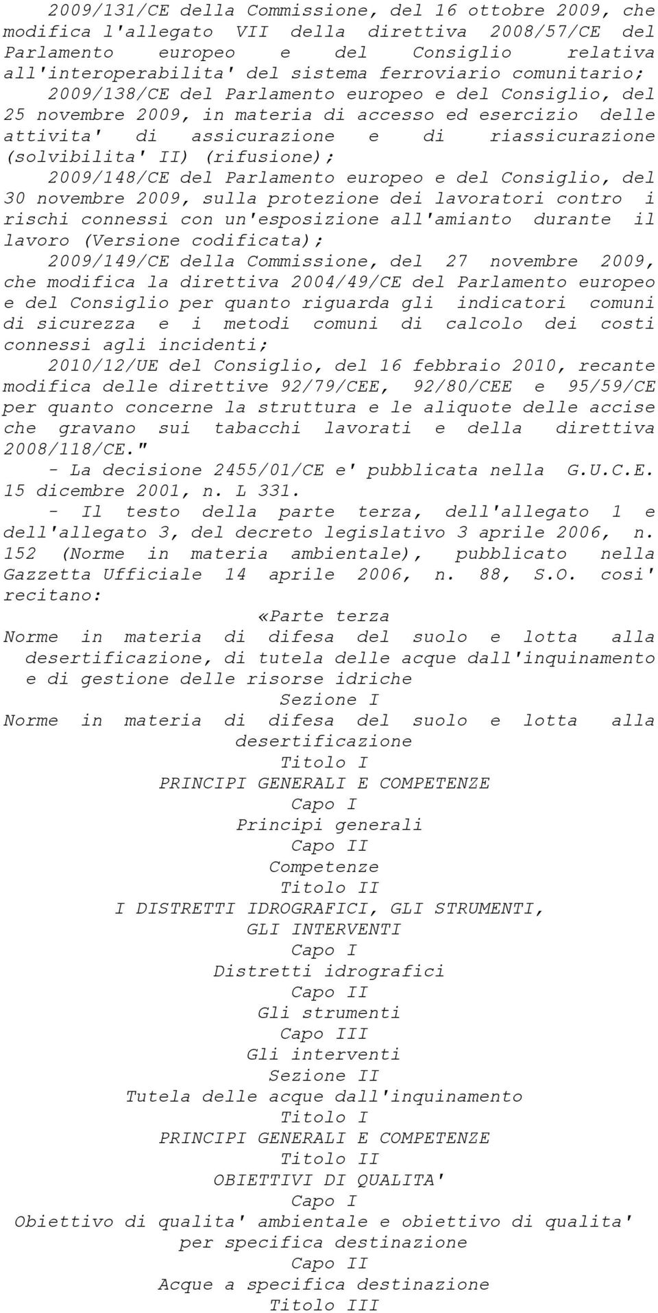 (solvibilita' II) (rifusione); 2009/148/CE del Parlamento europeo e del Consiglio, del 30 novembre 2009, sulla protezione dei lavoratori contro i rischi connessi con un'esposizione all'amianto