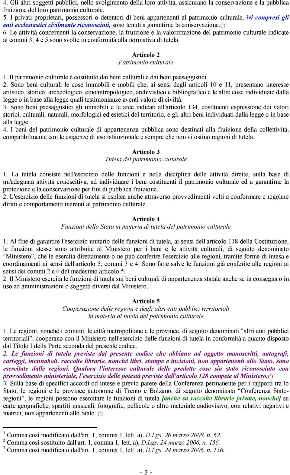 ( 1 ) 6. Le attività concernenti la conservazione, la fruizione e la valorizzazione del patrimonio culturale indicate ai commi 3, 4 e 5 sono svolte in conformità alla normativa di tutela.