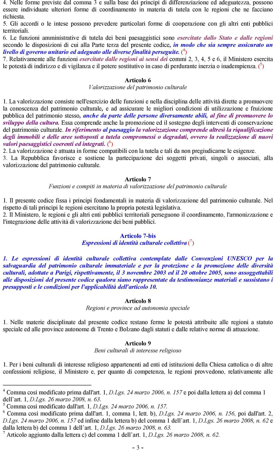 Le funzioni amministrative di tutela dei beni paesaggistici sono esercitate dallo Stato e dalle regioni secondo le disposizioni di cui alla Parte terza del presente codice, in modo che sia sempre