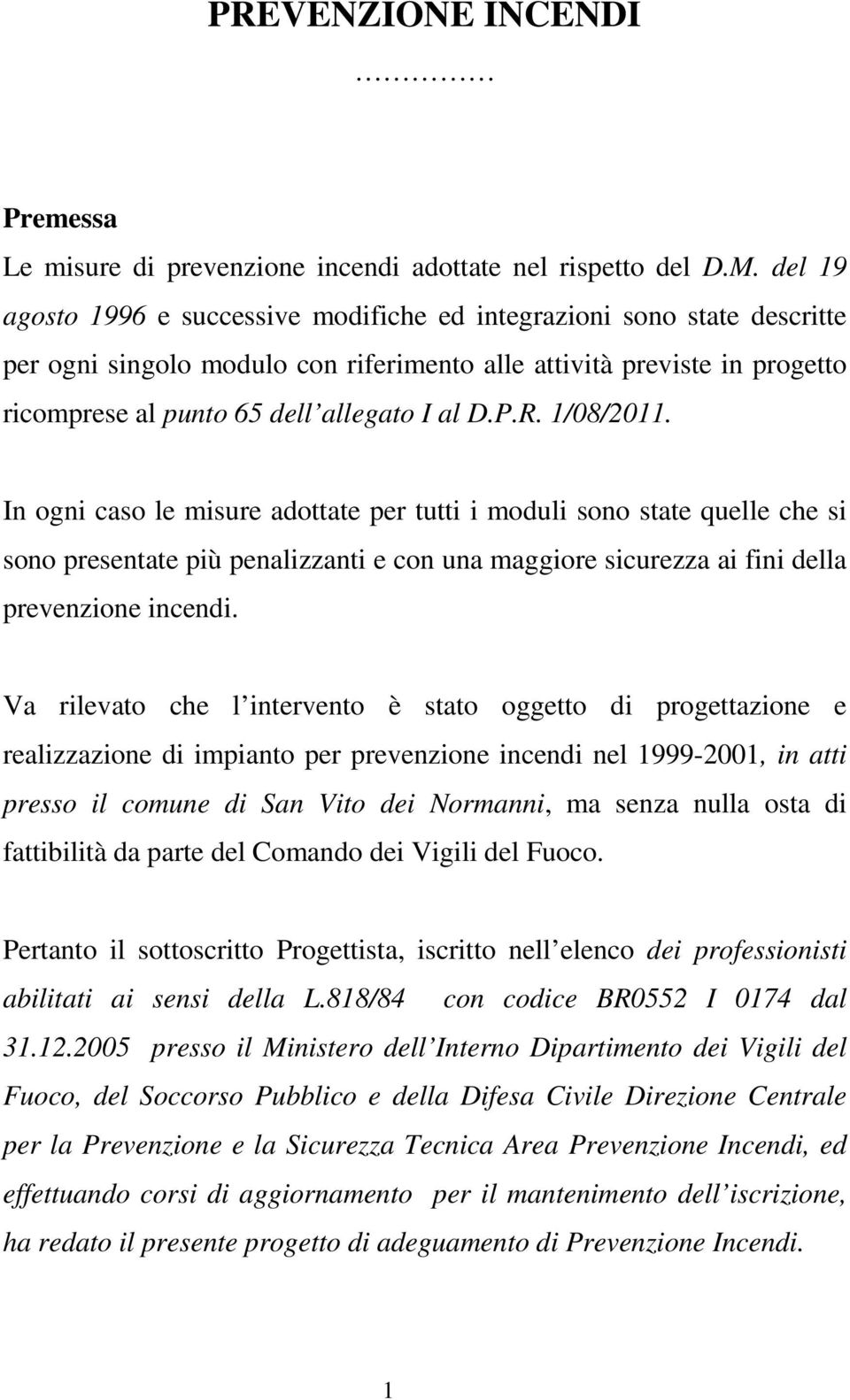 R. 1/08/2011. In ogni caso le misure adottate per tutti i moduli sono state quelle che si sono presentate più penalizzanti e con una maggiore sicurezza ai fini della prevenzione incendi.