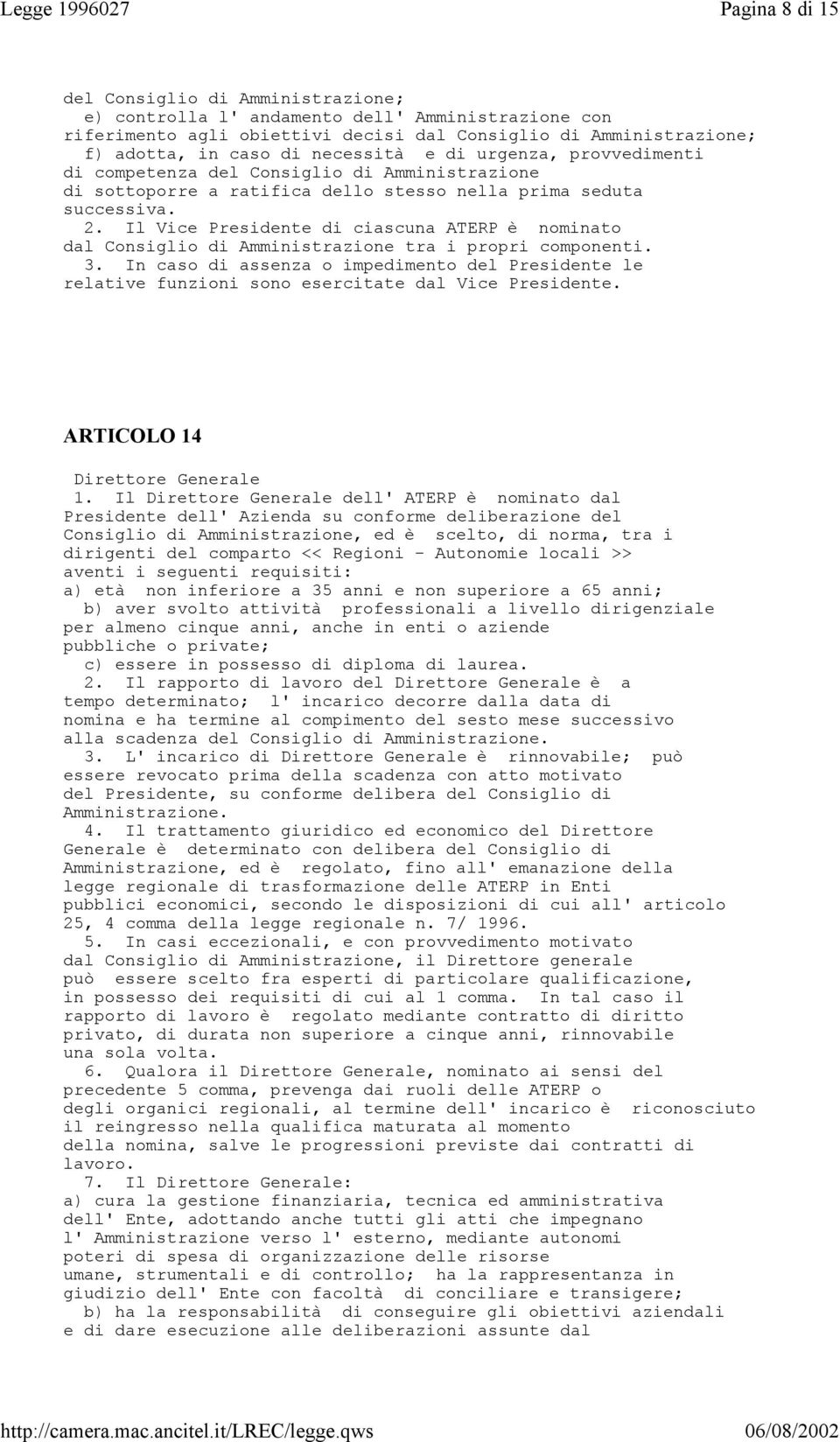 Il Vice Presidente di ciascuna ATERP è nominato dal Consiglio di Amministrazione tra i propri componenti. 3.